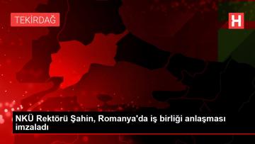 NKÜ Rektörü Şahin, Romanya da iş birliği anlaşması imzaladı