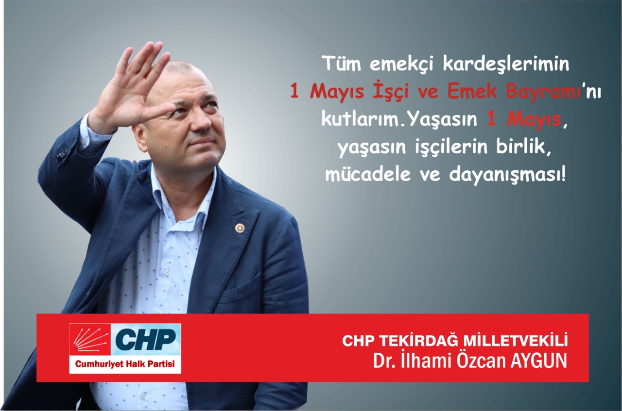 İlhami Özcan Aygun’dan 1 Mayıs Mesajı…