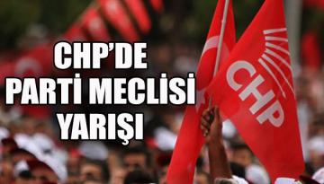 CHP’de Parti Meclisi yarışı kızışıyor