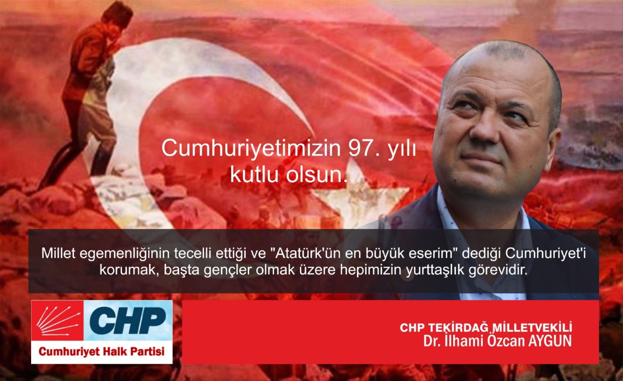 CHP Tekirdağ Milletvekili Dr. İlhami Özcan Aygun’un Cumhuriyet Bayramı Kutlama Mesajı…