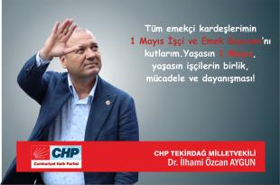 İlhami Özcan Aygun; ”Yaşasın 1 Mayıs” dedi ve ekledi…