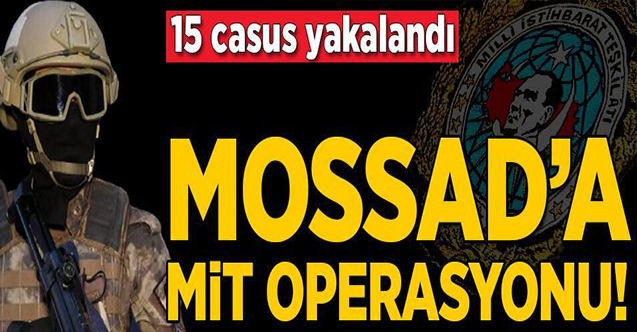 Mossad casuslarına MİT operasyonu!…