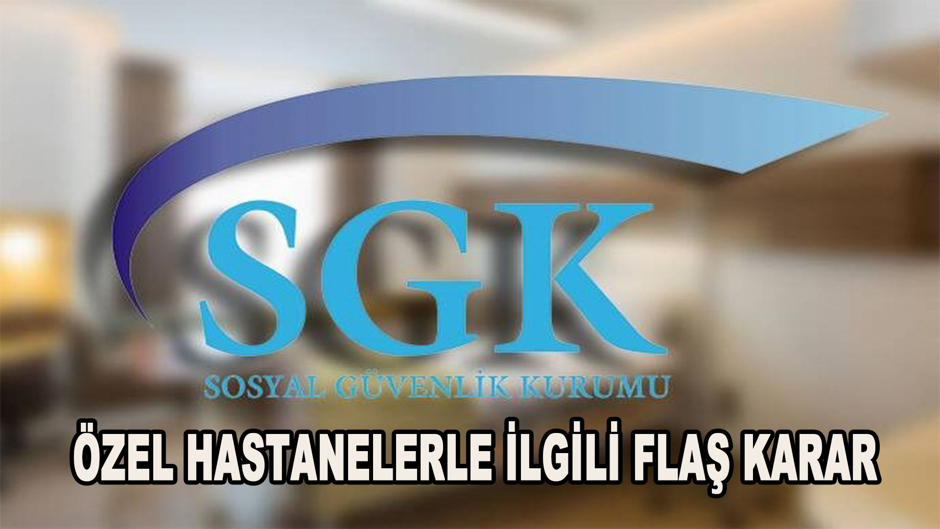 SGK’dan Özel Hastane Muayeneleri İçin Flaş Açıklama!