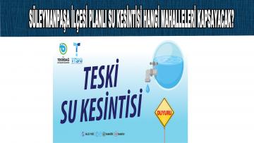 SÜLEYMANPAŞA İLÇESİ PLANLI SU KESİNTİSİ HANGİ MAHALLELERİ KAPSAYACAK?