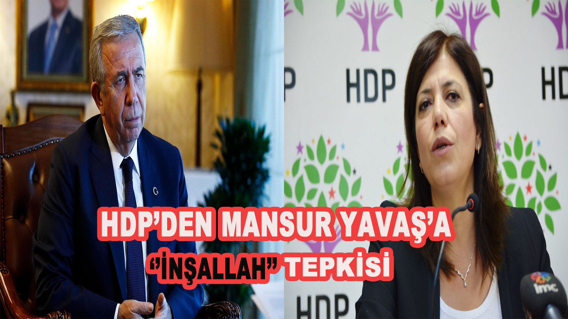 MANSUR YAVAŞ, HDP’LİLERİ MEMNUN EDEMEDİ!