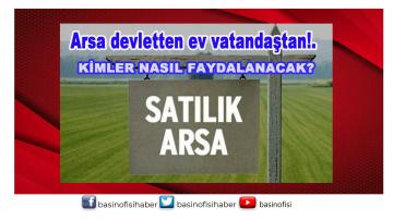 Evi olmayana hazine arazilerinde kendi konutunu yapma fırsatı.