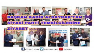BAŞKAN KADİR ALBAYRAK’TAN SİYASİ PARTİ TEMSİLCİLERİNE ZİYARET