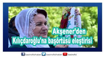 Meral Akşener’den Kılıçdaroğlu’na başörtüsü eleştirisi…