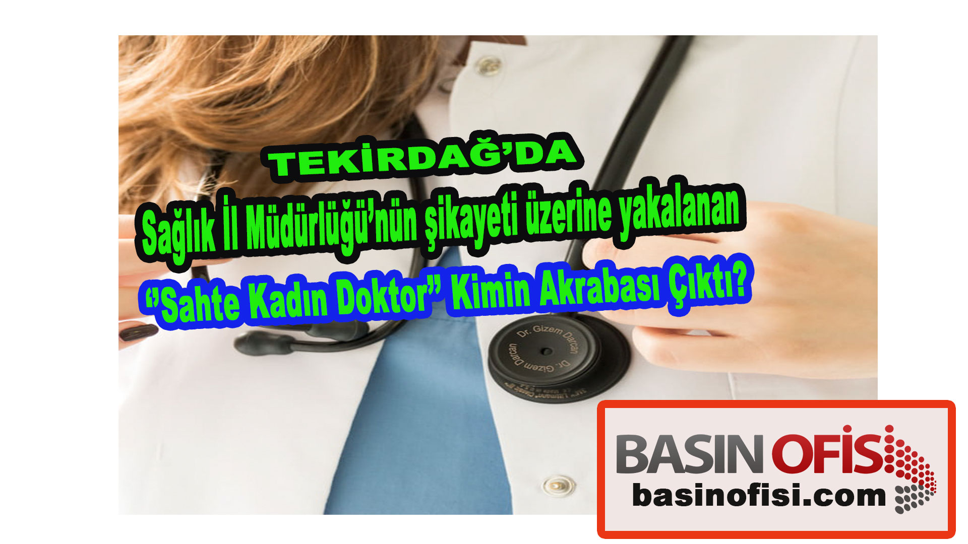 Çerkezköy’deki sahte doktor Sağlık İl Müdürlüğü’nün şikayeti üzerine yakalanarak tutuklandı.