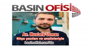 Av. Mustafa Uzman bundan böyle köşe yazıları ve analizleriyle basinofisi.com’da
