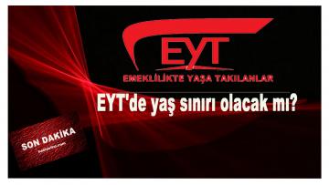 EYT’de yaş sınırı olacak mı?