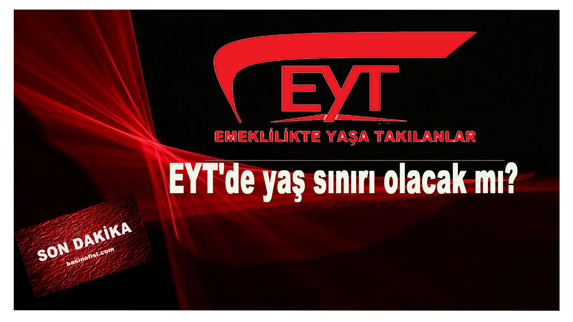 EYT’de yaş sınırı olacak mı?