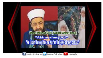 Ahmet Mahmut Ünlü (Cübbeli Ahmet Hoca), ”AKLIM ALMIYOR!”