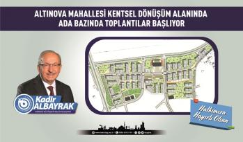 ALTINOVA MAHALLESİ KENTSEL DÖNÜŞÜM ALANINDA SÜRECE İLİŞKİN ADA BAZINDA TOPLANTILAR BAŞLIYOR