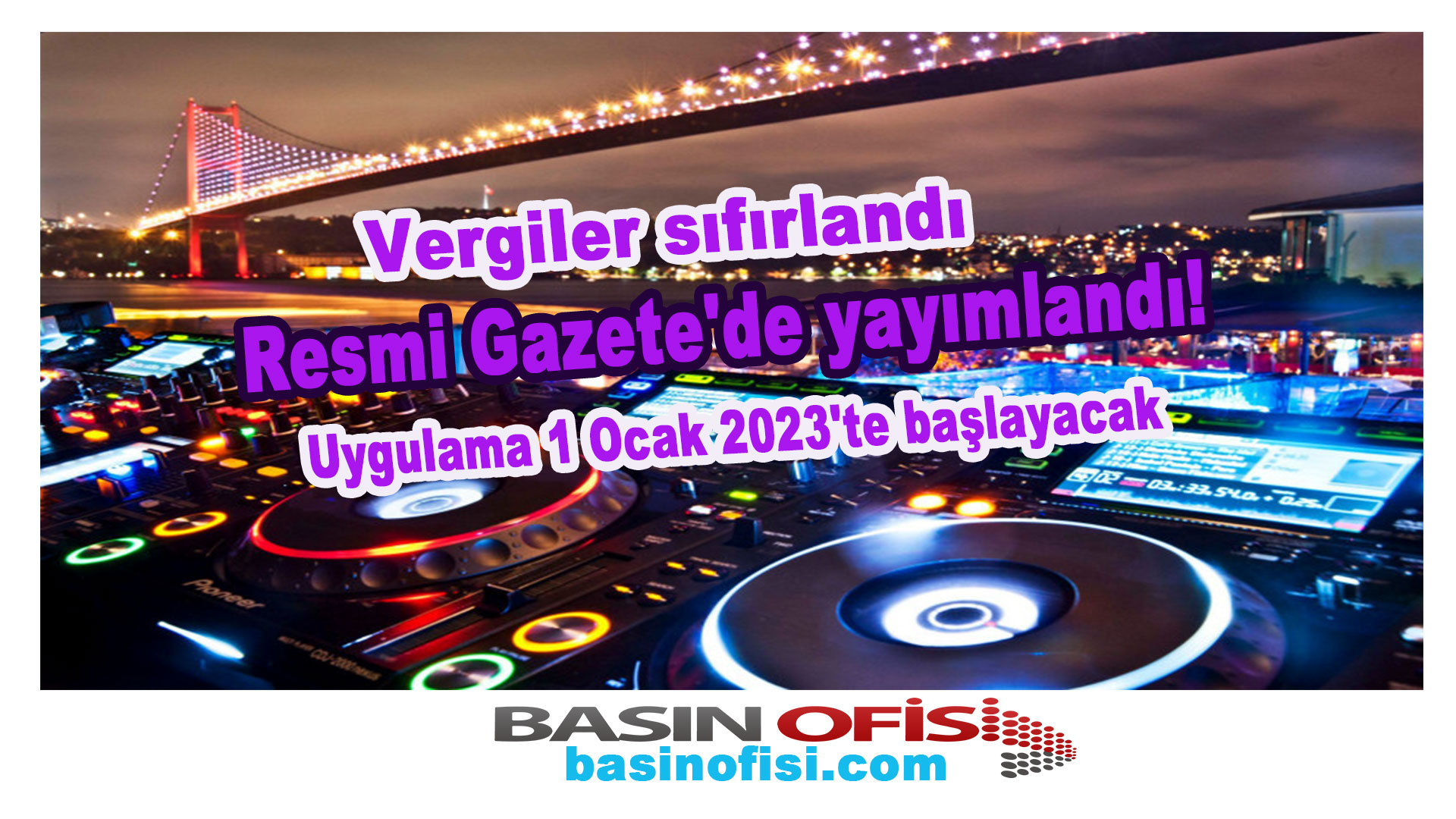 Vergiler sıfırlandı, uygulama 1 Ocak 2023’te başlayacak…
