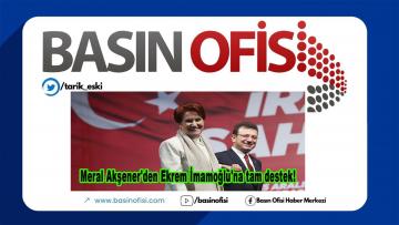 Meral Akşener’den Ekrem İmamoğlu’na tam destek!