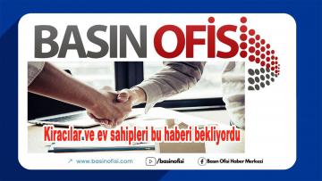 Kiracı ve ev sahipleri bu haberi bekliyordu!