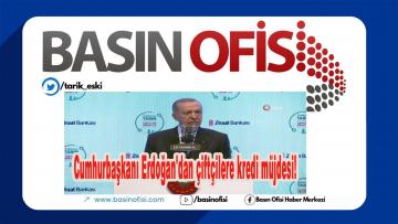 Cumhurbaşkanı Erdoğan’dan çiftçilere kredi müjdesi!