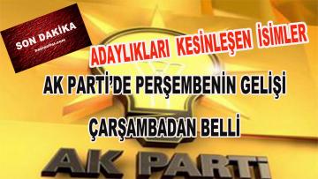 AK PARTİ’DE ADAYLIKLARI KESİNLEŞEN İSİMLER…
