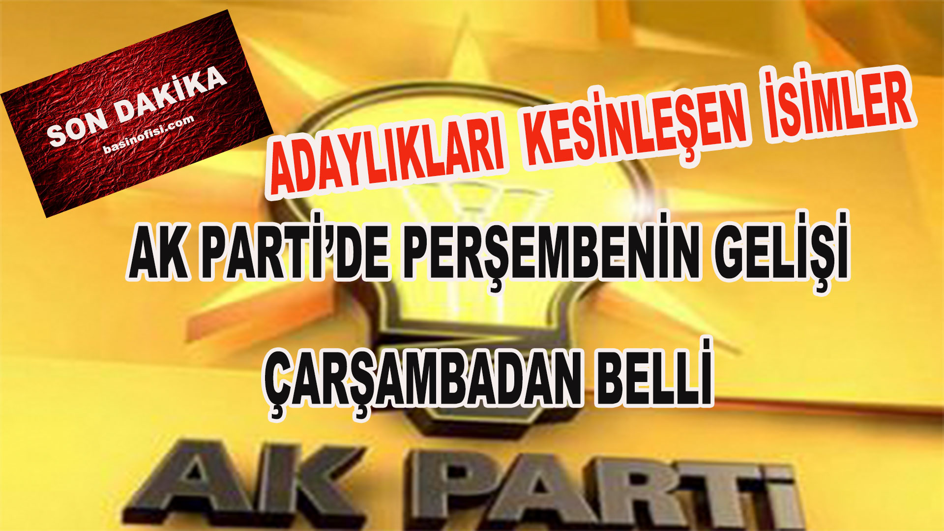 AK PARTİ’DE ADAYLIKLARI KESİNLEŞEN İSİMLER…