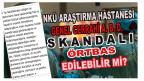 NKÜ ARAŞTIRMA HASTANESİNDEKİ ‘SKANDAL’ ÖRTBAS EDİLEBİLİR Mİ?